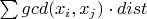 $\sum gcd(x_i,x_j)\cdot dist$