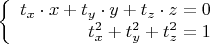 $$\left\{
\begin{array}{rcl}
 t_x \cdot x + t_y \cdot y + t_z \cdot z = 0 \\
 t_x^2 +t_y^2 + t_z^2 = 1 \\
\end{array}
\right $$
