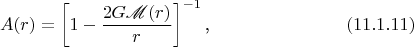 $$A(r)=\left[1-\frac{2G\mathscr M(r)}r\right]^{-1}\text{,}\eqno{(11.1.11)}$$