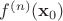 $f^{(n)}(\mathbf{x}_0)$