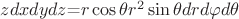$zdxdydz$=$r\cos\theta {r}^{2}\sin\theta dr d\varphi d\theta$