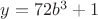 $y=72b^3+1$