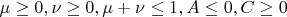 $\mu \geq 0,\nu \geq 0,\mu+\nu \leq 1,A \leq 0,C \geq 0$