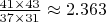 $\frac{41\times43}{37\times31}\approx2.363$