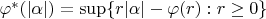 \varphi^*(|\alpha|)=\sup\{r|\alpha|-\varphi(r): r\geq 0\}