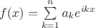 $f(x)=\sum\limits_{k=1}^{n}{a_{k}e^{ikx}}$