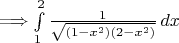 $\Longrightarrow \int\limits_1^2 \frac{1}{\sqrt{(1-x^2)(2-x^2)}}\,dx$