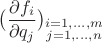 $$\bigl(\frac{\partial f_i }{\partial q_j}\bigr)_{\substack {i=1,\ldots, m\\ j=1,\ldots, n}}$$