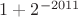 $1+2^{-2011}$