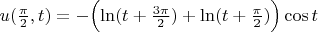 $u(\frac{\pi}{2},t)=-\Bigl(\ln(t+\frac{3\pi}{2})+\ln(t+\frac{\pi}{2})\Bigr)\cos t$