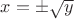 $x=\pm\sqrt y$