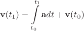 $$\mathbf{v} (t_1) = \int\limits_{t_0}^{t_1} \mathbf{a} dt + \mathbf{v}(t_0)$$