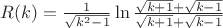 $R(k) = \frac 1 {\sqrt {k^2-1}} \ln \frac{\sqrt{k+1}+\sqrt{k-1}} {\sqrt{k+1}+\sqrt{k-1}}$