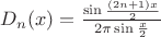 $D_n(x)=\frac{\sin\frac{(2n+1)x}{2}}{2\pi\sin\frac{x}{2}}$