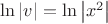 $\ln\left | v \right |=\ln\left | x^{2} \right |$