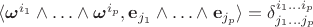 $\langle \boldsymbol{\omega}^{i_1}\wedge\ldots\wedge\boldsymbol{\omega}^{i_p},\mathbf{e}_{j_1}\wedge\ldots\wedge\mathbf{e}_{j_p}\rangle=\delta^{i_1\ldots i_p}_{j_1\ldots j_p}$