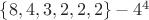 $\lbrace 8, 4, 3, 2, 2, 2\rbrace - 4^4 $