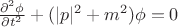 $\frac{\partial^2 \phi}{\partial t^2} + (|p|^2 + m^2)\phi = 0$