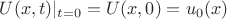 $U(x,t)|_{t=0}=U(x,0)=u_0(x)$