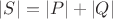 $|S|=|P|+|Q|$