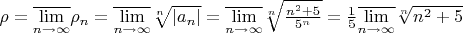 $\rho=\overline{\lim\limits_{n\rightarrow\infty}}\rho_n=\overline{\lim\limits_{n\rightarrow\infty}}\sqrt[n]{\left|{a_n}\right|}=\overline{\lim\limits_{n\rightarrow\infty}}\sqrt[n]{\frac{n^2+5}{5^n}}=\frac{1}{5}\overline{\lim\limits_{n\rightarrow\infty}}\sqrt[n]{n^2+5}$
