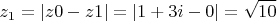 $$z_1= |z0-z1|=|1+3i -0|= \sqrt {10 } $$