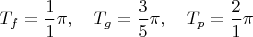 $T_f=\dfrac{1}{1} \pi, \quad T_g=\dfrac{3}{5} \pi, \quad T_p=\dfrac{2}{1} \pi$