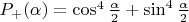 $P_+(\alpha) = \cos^4\frac\alpha 2 + \sin^4\frac\alpha 2$