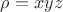 $\rho=xyz$