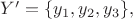 $Y'= \lbrace y_1, y_2, y_3\rbrace,$