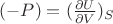 $(-P)=(\frac{\partial U}{\partial V})_S$