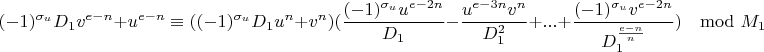 $$(-1)^{\sigma_u}D_1v^{e-n}+u^{e-n}\equiv ((-1)^{\sigma_u}D_1u^n+v^n)(\frac{(-1)^{\sigma_u}u^{e-2n}}{D_1}-\frac{u^{e-3n}v^n}{D_1^2}+...+\frac{(-1)^{\sigma_u}v^{e-2n}}{D_1^{\frac{e-n}{n}}})\mod M_1$$