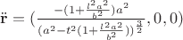 $\ddot{\mathbf r} = (\frac{-(1+\frac{l^2a^2}{b^2})a^2}{(a^2-t^2(1+\frac{l^2a^2}{b^2}))^\frac{3}{2}}, 0, 0)$