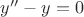$ y''-y=0$