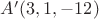 $ A'(3,1,-12)$