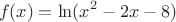 $$f(x)=\ln(x^2-2x-8)$$