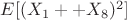$E[(X_{1} + +X_{8})^{2}]$