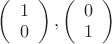 $\left( \begin{array}{cc} 1 \\0 \end{array} \right),\left( \begin{array}{cc} 0 \\1 \end{array} \right)$