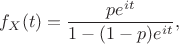 $$f_X(t) = \dfrac{pe^{it}}{1 - (1 - p)e^{it} },$$