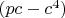 $(pc - c^4)$