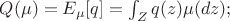 $ Q( \mu) = E_{\mu}[q]= \int_Z q(z) \mu(dz); $