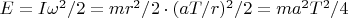 $E = I\omega^2/2 = mr^2/2 \cdot (aT/r)^2/2 = m a^2T^2/4$