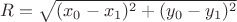$R = \sqrt{(x_0-x_1)^2 + (y_0-y_1)^2}$
