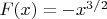 $F(x)=-x^{3/2}$