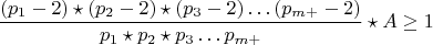 $$\frac {(p_{1}-2)\star(p_{2}-2)\star(p_{3}-2)&hellip;(p_{m+}-2)}{p_{1}\star p_{2}\star p_{3}&hellip;p_{m+}}\star{A}\ge1$$