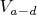 $V_{a-d}$