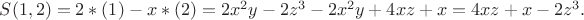 $S(1,2) = 2* (1) - x* (2) = 2x^2y-2z^3 - 2x^2y+4xz+x = 4xz+x-2z^3.$