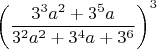 $\left(\dfrac{3^3{a^2}+3^5{a}}{3^2{a^2}+3^4{a}+3^6}\right)^3$