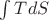 $\int T dS$