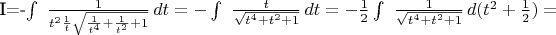 I=-$\int \ \frac {1}{t^2\frac{1}{t}\sqrt {\frac{1}{t^4} + \frac{1}{t^2} + 1}}\,dt=-\int \ \frac {t}{\sqrt {t^4 + t^2 + 1}}\,dt=-\frac{1}{2}\int \ \frac {1}{\sqrt {t^4 + t^2 + 1}}\,d(t^2+\frac{1}{2})=$